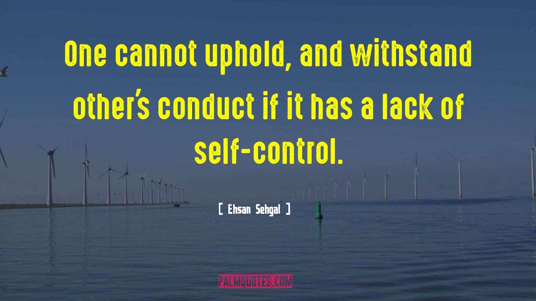 Ehsan Sehgal Quotes: One cannot uphold, and withstand