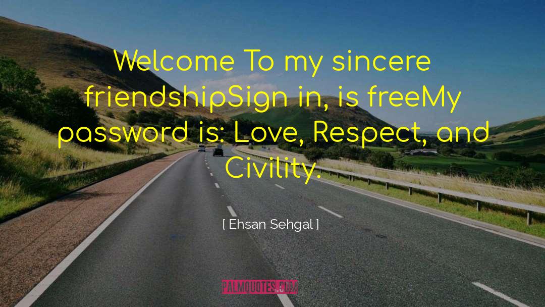 Ehsan Sehgal Quotes: Welcome <br />To my sincere