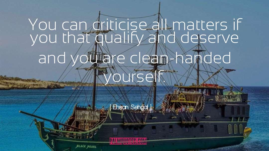Ehsan Sehgal Quotes: You can criticise all matters