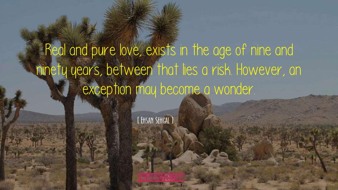 Ehsan Sehgal Quotes: Real and pure love, exists