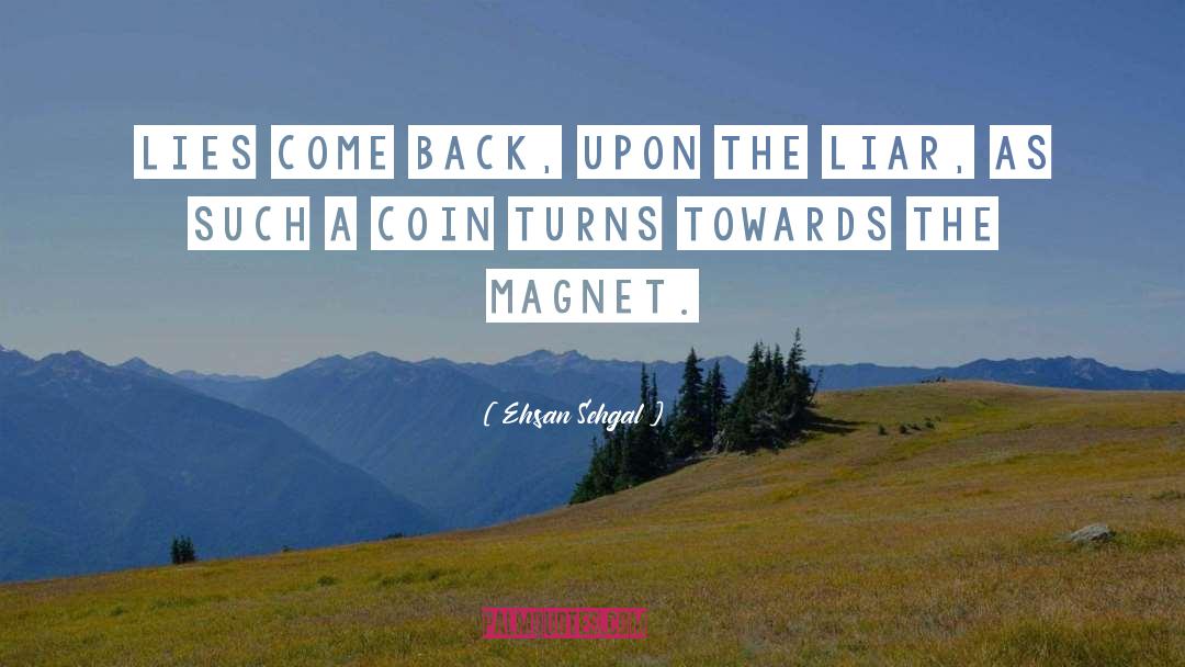 Ehsan Sehgal Quotes: Lies come back, upon the