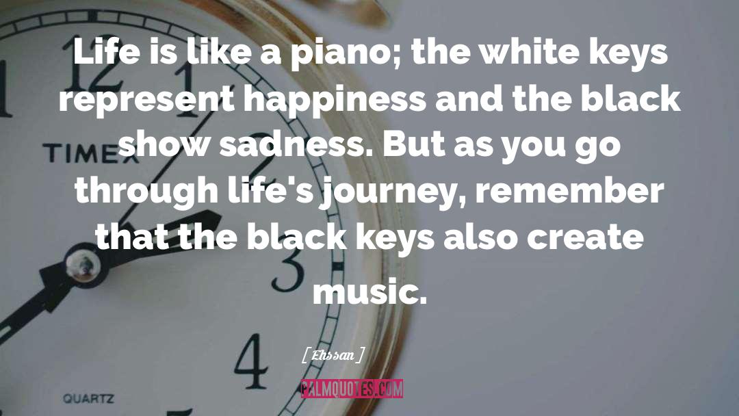 Ehssan Quotes: Life is like a piano;