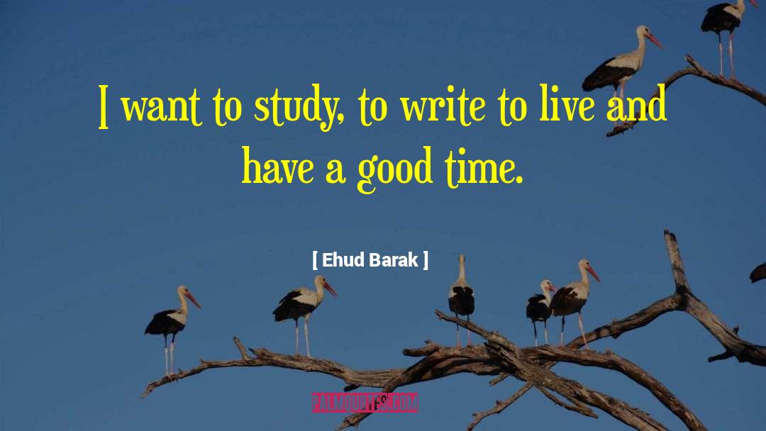Ehud Barak Quotes: I want to study, to