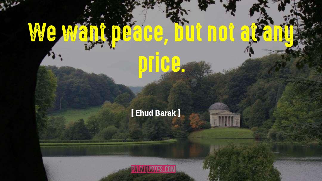Ehud Barak Quotes: We want peace, but not