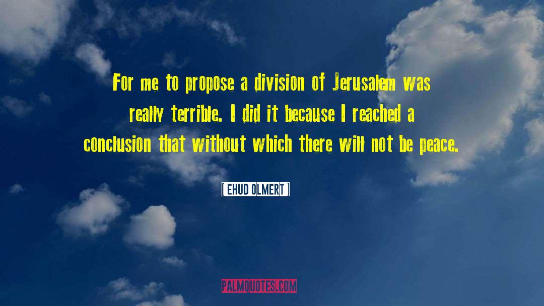 Ehud Olmert Quotes: For me to propose a
