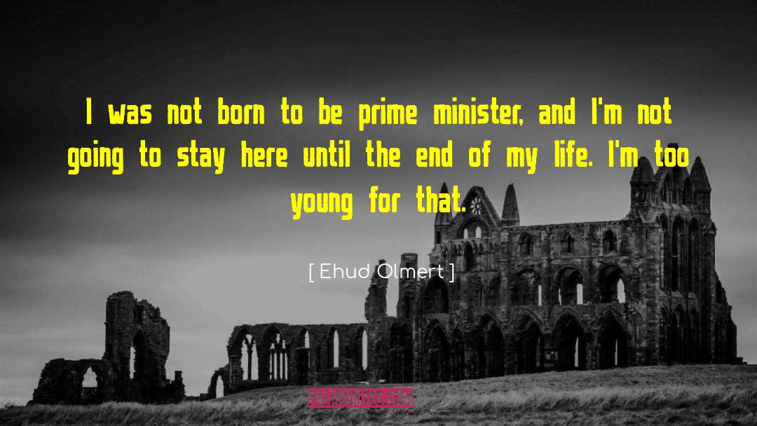 Ehud Olmert Quotes: I was not born to