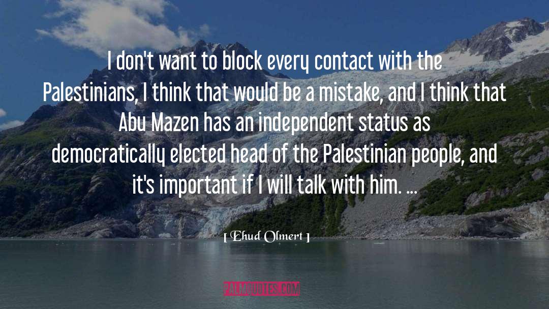 Ehud Olmert Quotes: I don't want to block