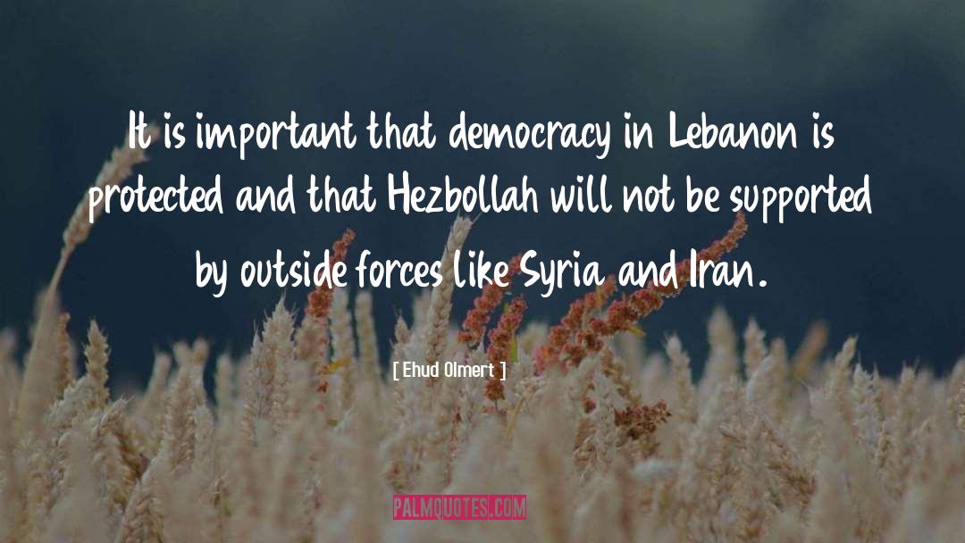 Ehud Olmert Quotes: It is important that democracy