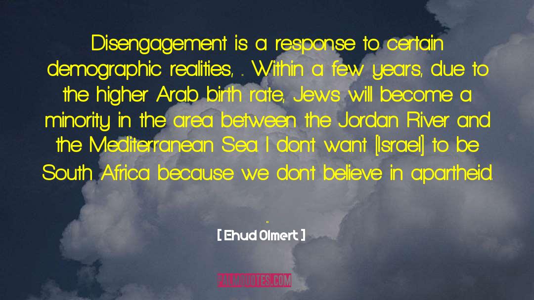 Ehud Olmert Quotes: Disengagement is a response to