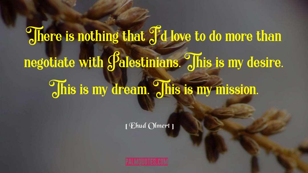 Ehud Olmert Quotes: There is nothing that I'd