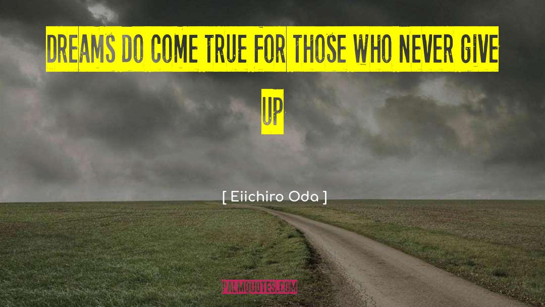 Eiichiro Oda Quotes: Dreams do come true for