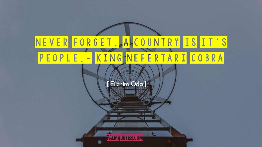 Eiichiro Oda Quotes: Never Forget. A country is