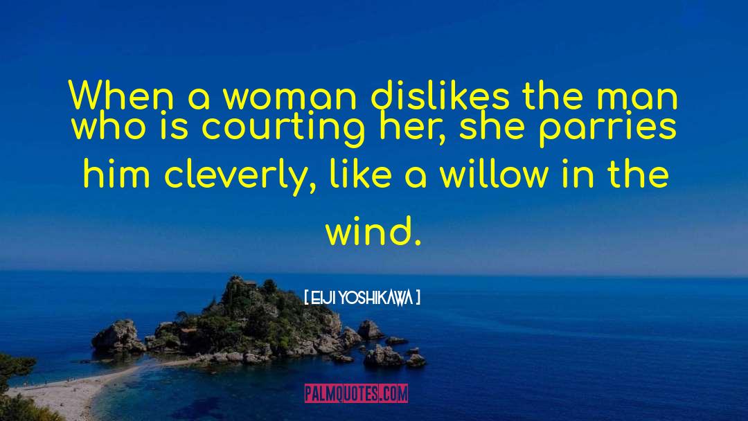 Eiji Yoshikawa Quotes: When a woman dislikes the