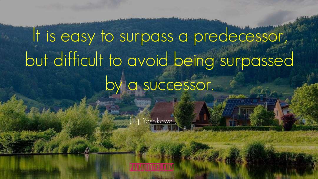 Eiji Yoshikawa Quotes: It is easy to surpass