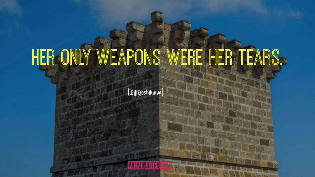 Eiji Yoshikawa Quotes: Her only weapons were her