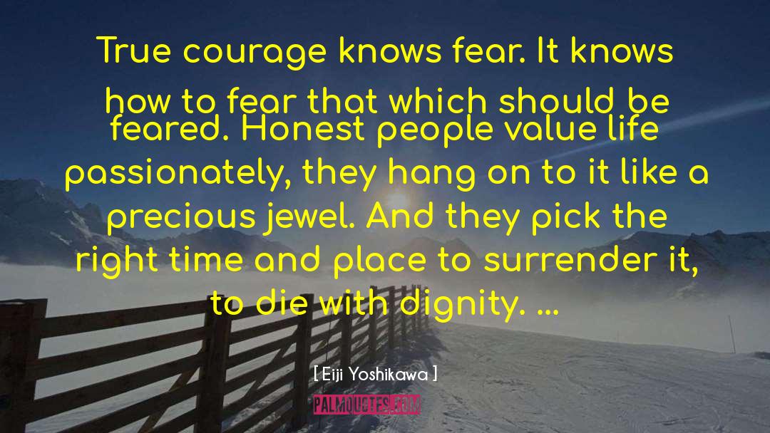 Eiji Yoshikawa Quotes: True courage knows fear. It