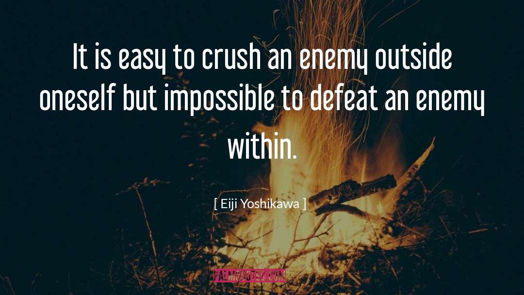 Eiji Yoshikawa Quotes: It is easy to crush