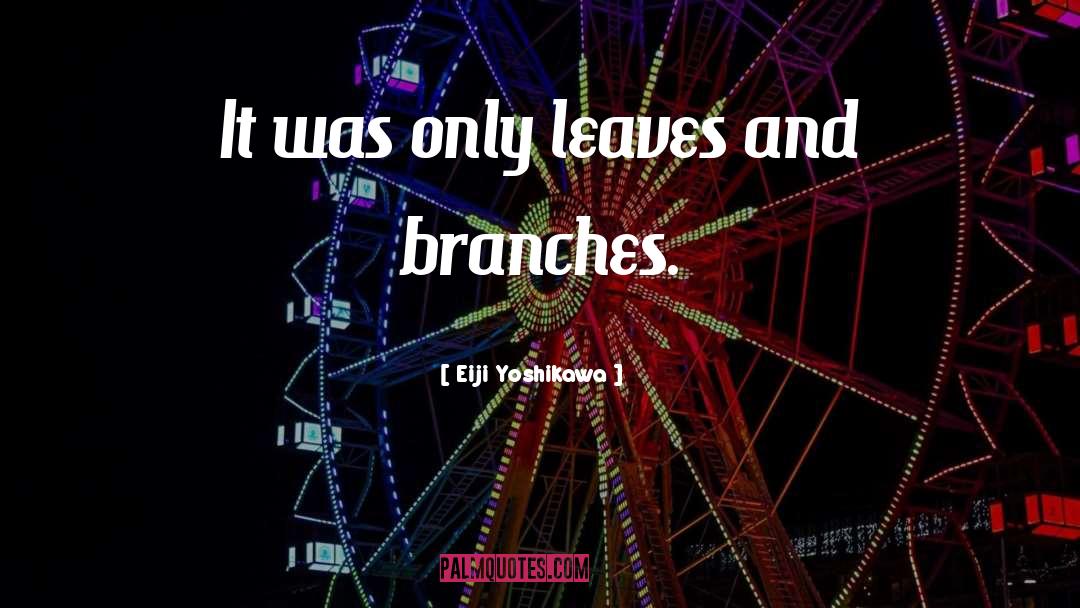 Eiji Yoshikawa Quotes: It was only leaves and