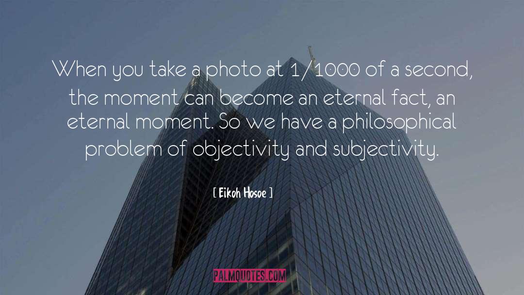 Eikoh Hosoe Quotes: When you take a photo