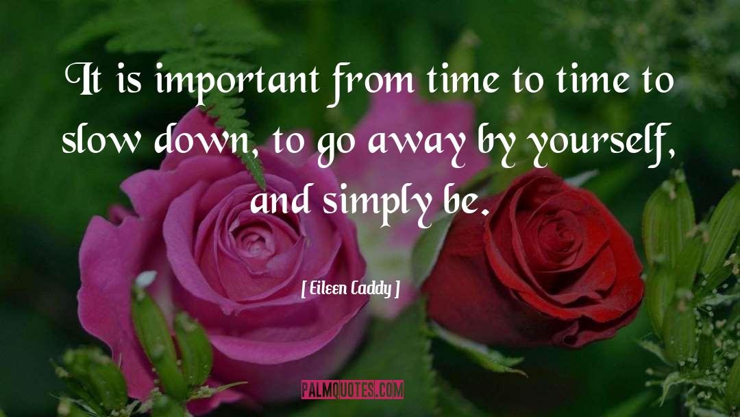 Eileen Caddy Quotes: It is important from time