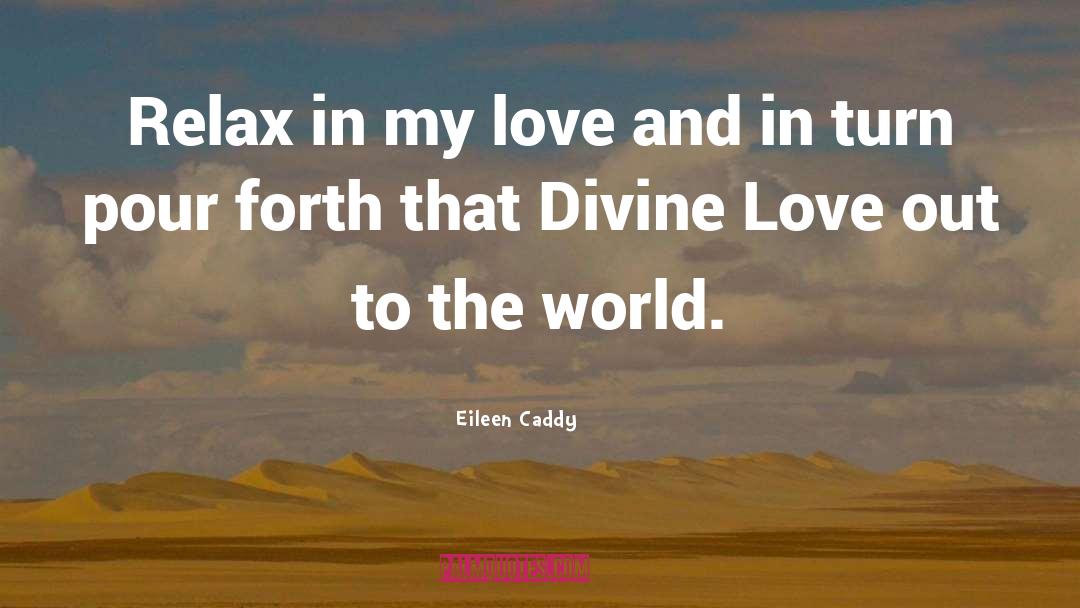 Eileen Caddy Quotes: Relax in my love and