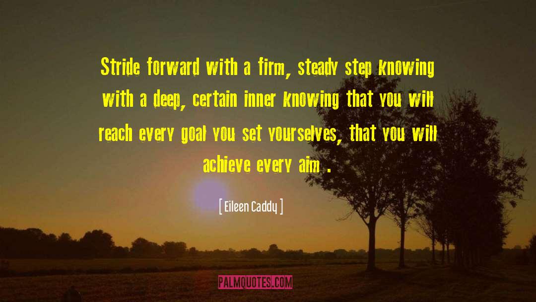 Eileen Caddy Quotes: Stride forward with a firm,