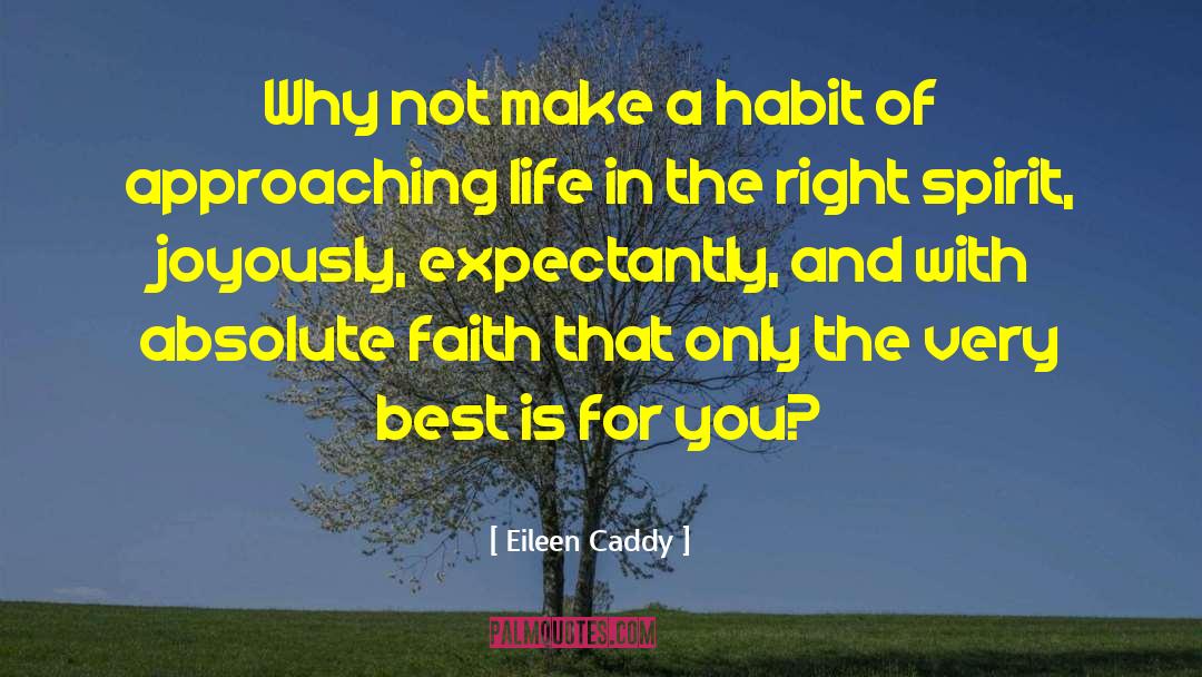 Eileen Caddy Quotes: Why not make a habit