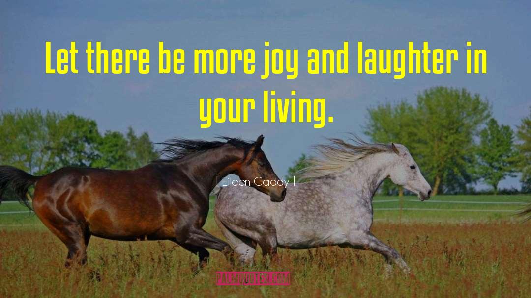 Eileen Caddy Quotes: Let there be more joy