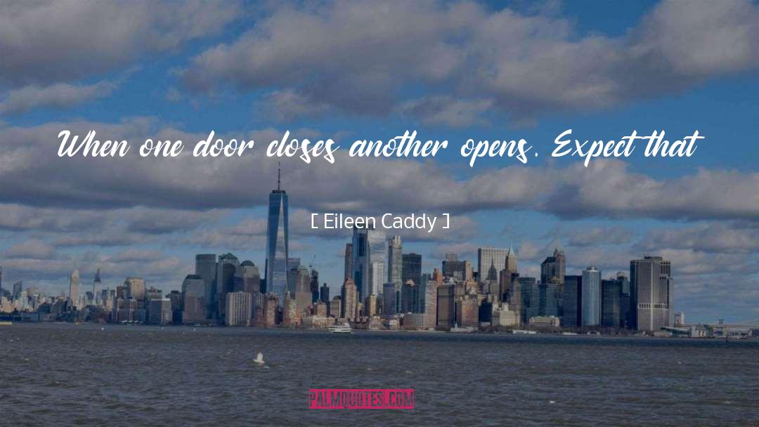 Eileen Caddy Quotes: When one door closes another