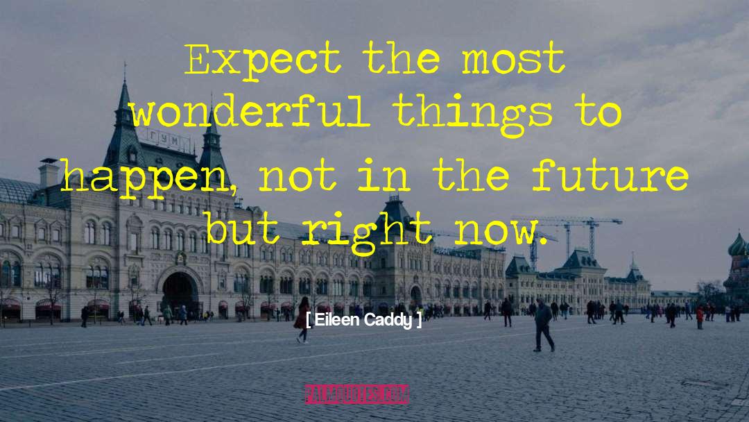 Eileen Caddy Quotes: Expect the most wonderful things