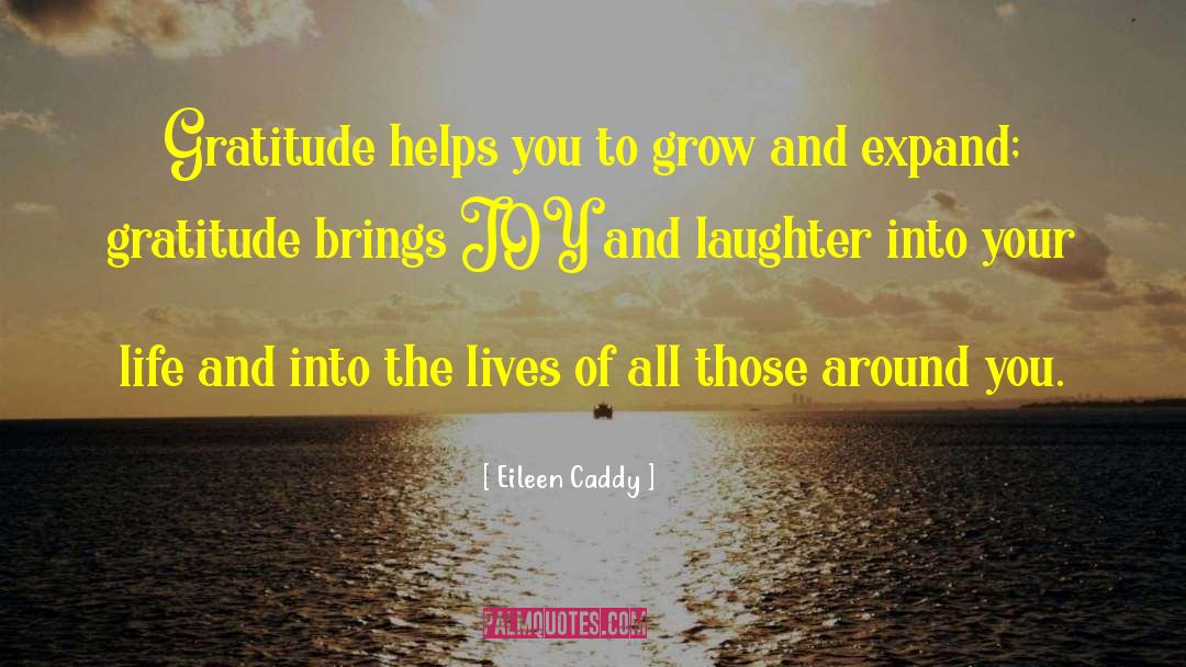 Eileen Caddy Quotes: Gratitude helps you to grow