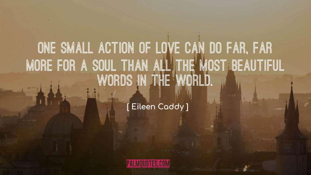Eileen Caddy Quotes: One small action of love