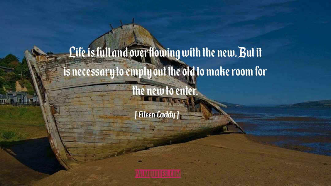 Eileen Caddy Quotes: Life is full and overflowing
