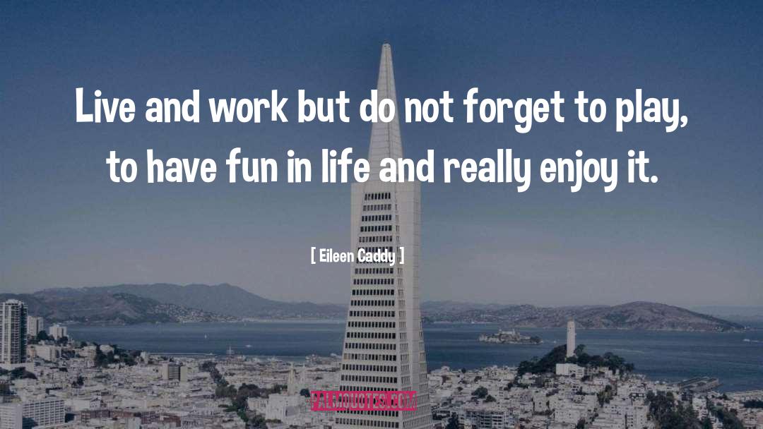 Eileen Caddy Quotes: Live and work but do