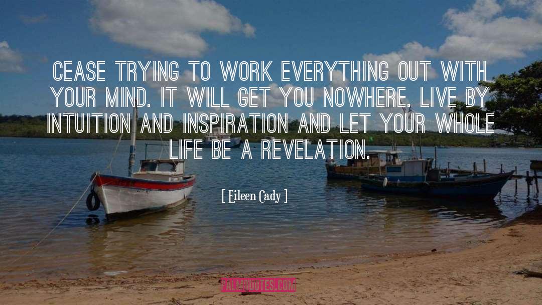 Eileen Cady Quotes: Cease trying to work everything
