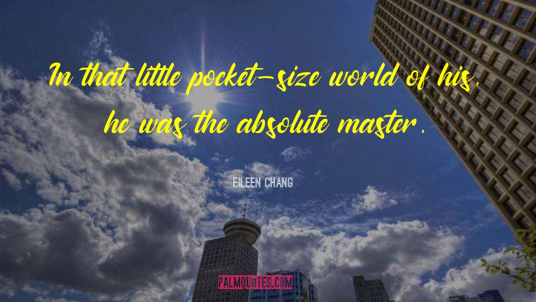 Eileen Chang Quotes: In that little pocket-size world