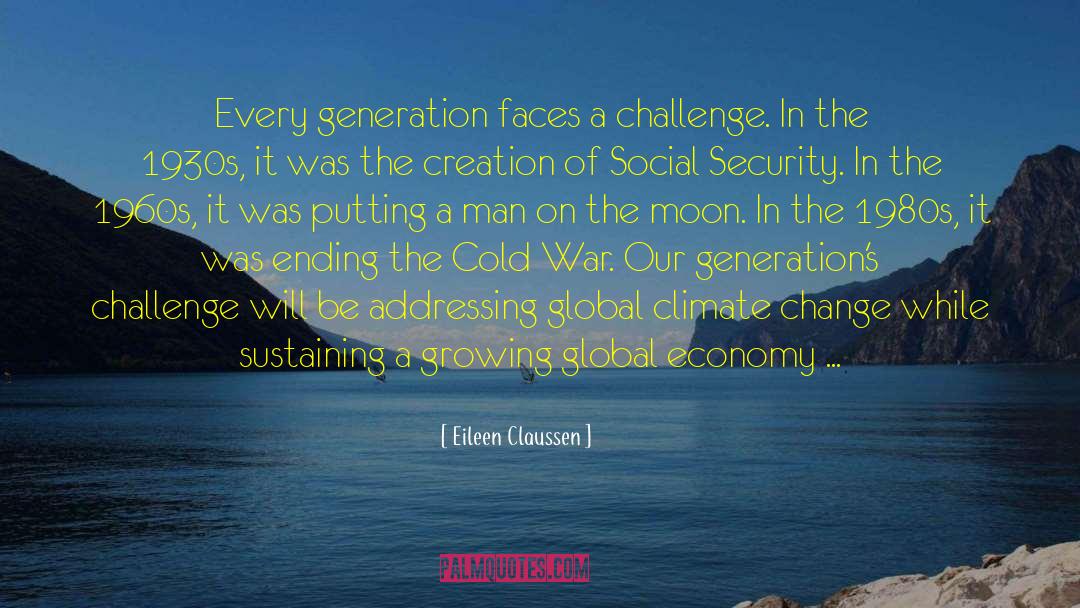 Eileen Claussen Quotes: Every generation faces a challenge.