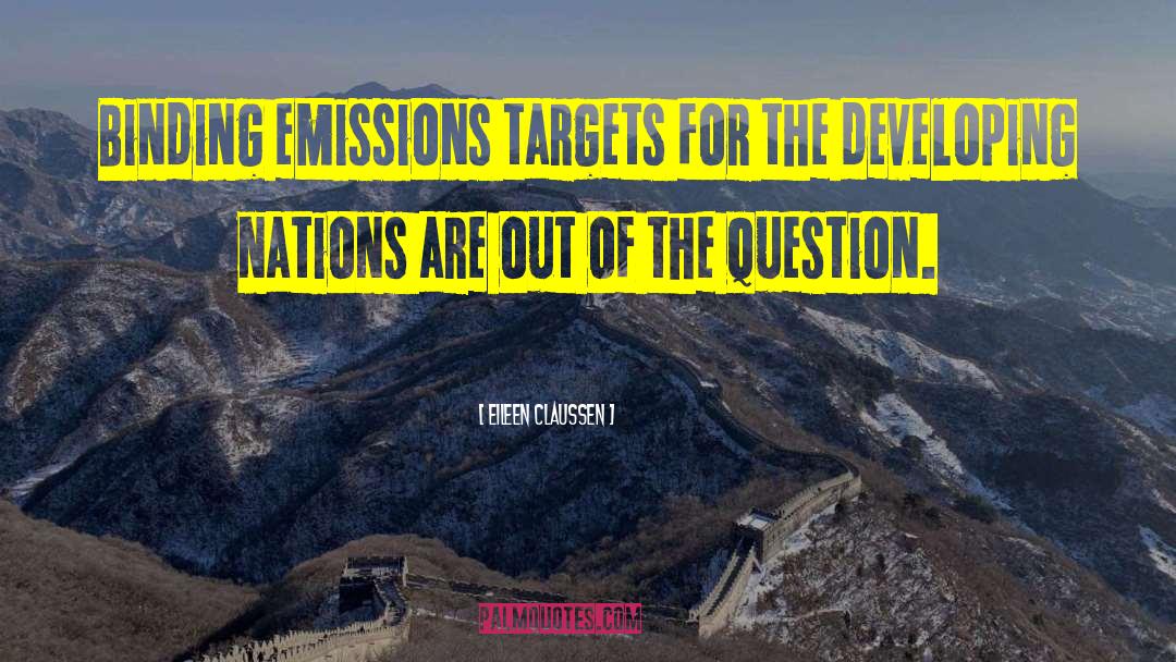 Eileen Claussen Quotes: Binding emissions targets for the