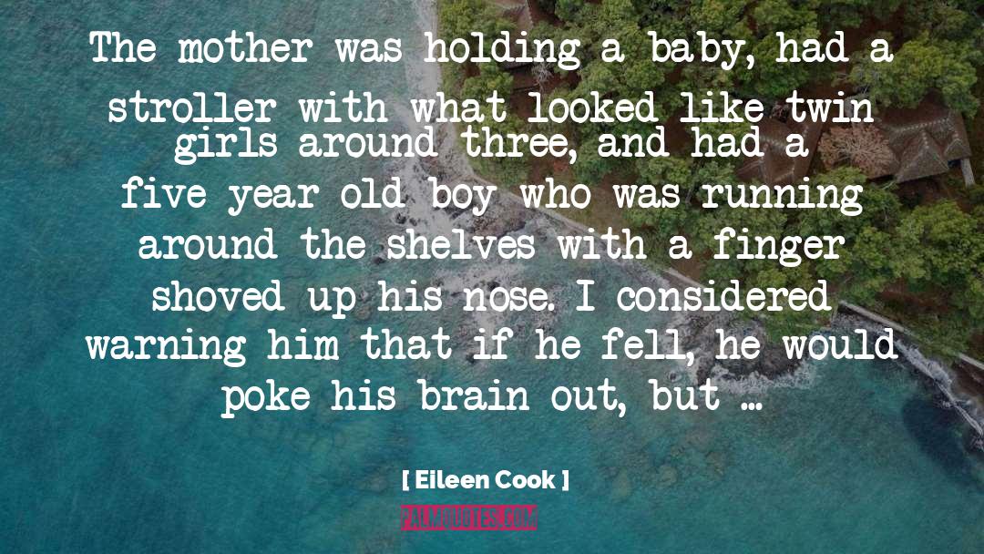 Eileen Cook Quotes: The mother was holding a