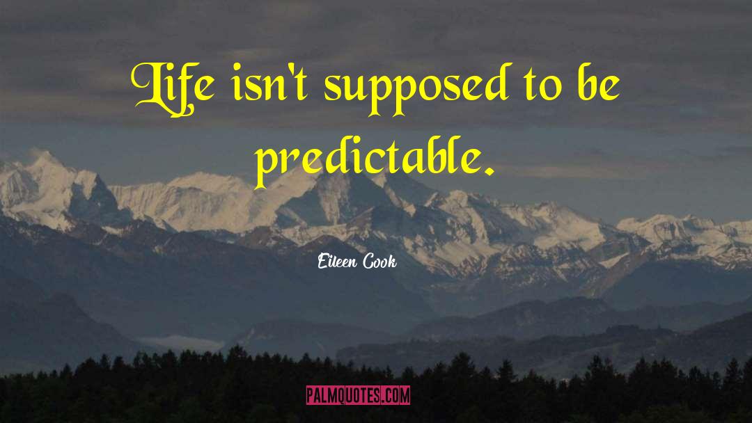 Eileen Cook Quotes: Life isn't supposed to be