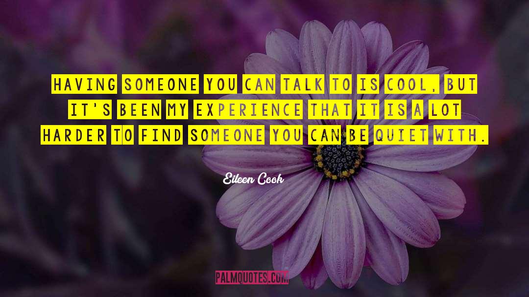 Eileen Cook Quotes: Having someone you can talk