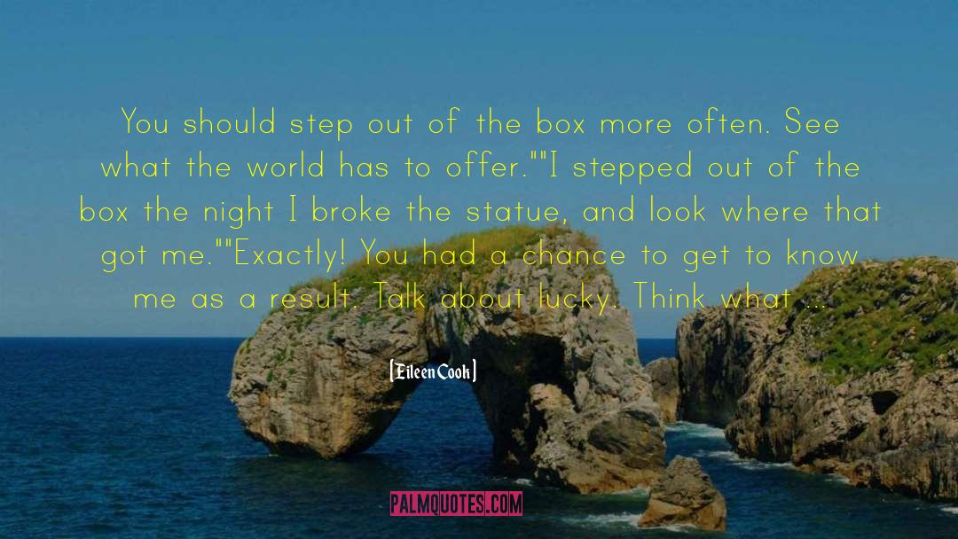 Eileen Cook Quotes: You should step out of