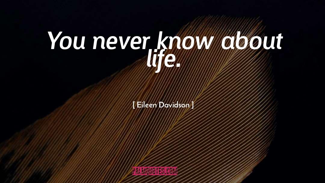 Eileen Davidson Quotes: You never know about life.