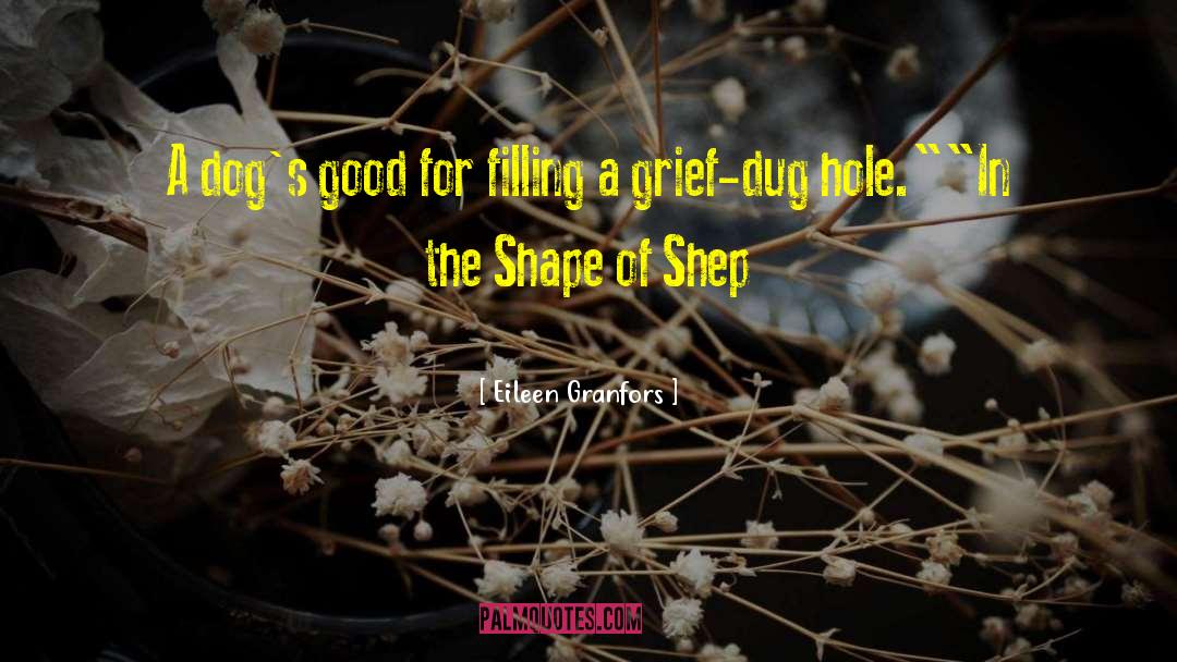 Eileen Granfors Quotes: A dog's good for filling