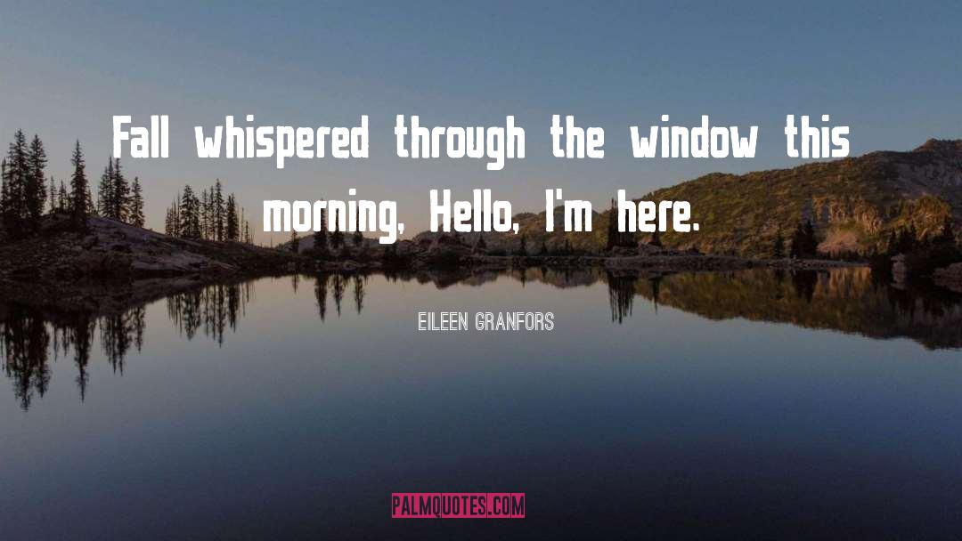 Eileen Granfors Quotes: Fall whispered through the window