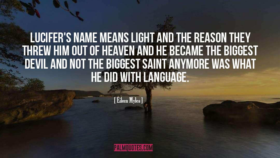 Eileen Myles Quotes: Lucifer's name means light and