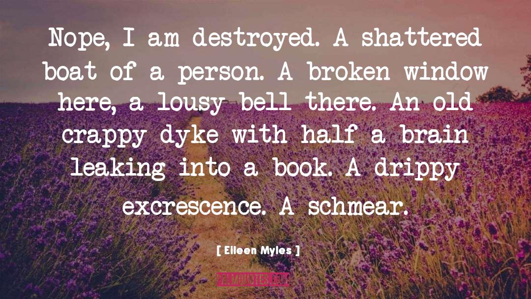 Eileen Myles Quotes: Nope, I am destroyed. A