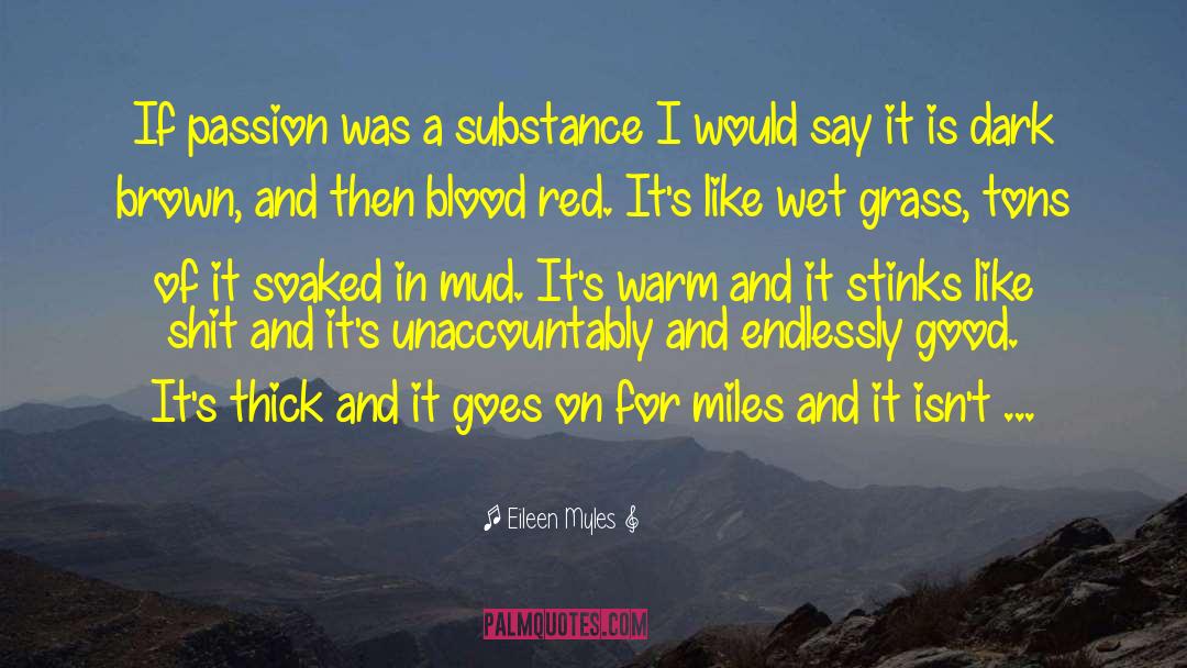 Eileen Myles Quotes: If passion was a substance