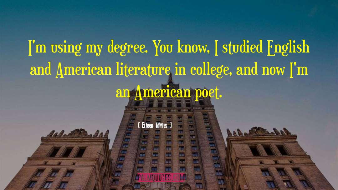 Eileen Myles Quotes: I'm using my degree. You