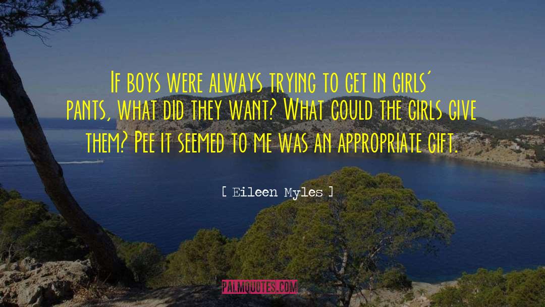 Eileen Myles Quotes: If boys were always trying